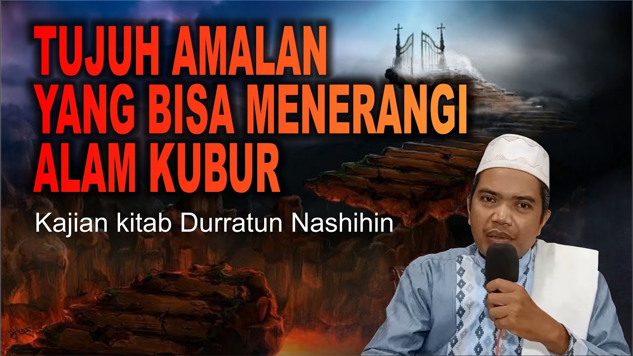 TUJUH AMALAN PENERANG ALAM KUBUR - KAJIAN KITAB DURRATUN NASHIHIN - UST. MUHAMMAD THOIF