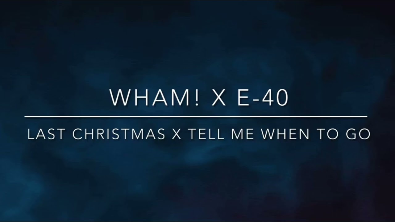 WHAM! X E-40 - Last Christmas X Tell Me When To Go Mashup By DJ Cobb