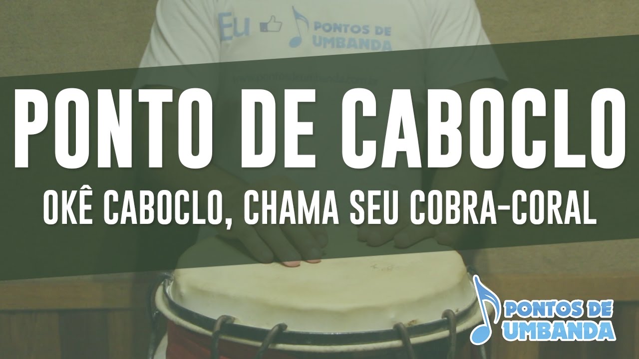 Ponto de Caboclo - Okê Caboclo, chama seu Cobra Coral