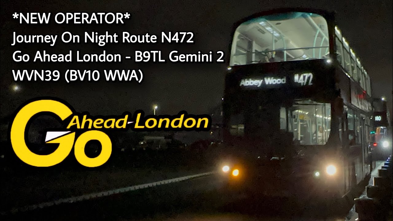 *NEW OPERATOR* Journey On Night Route N472 | Go Ahead London B9TL Gemini 2 - WVN39 (BV10 WWA)