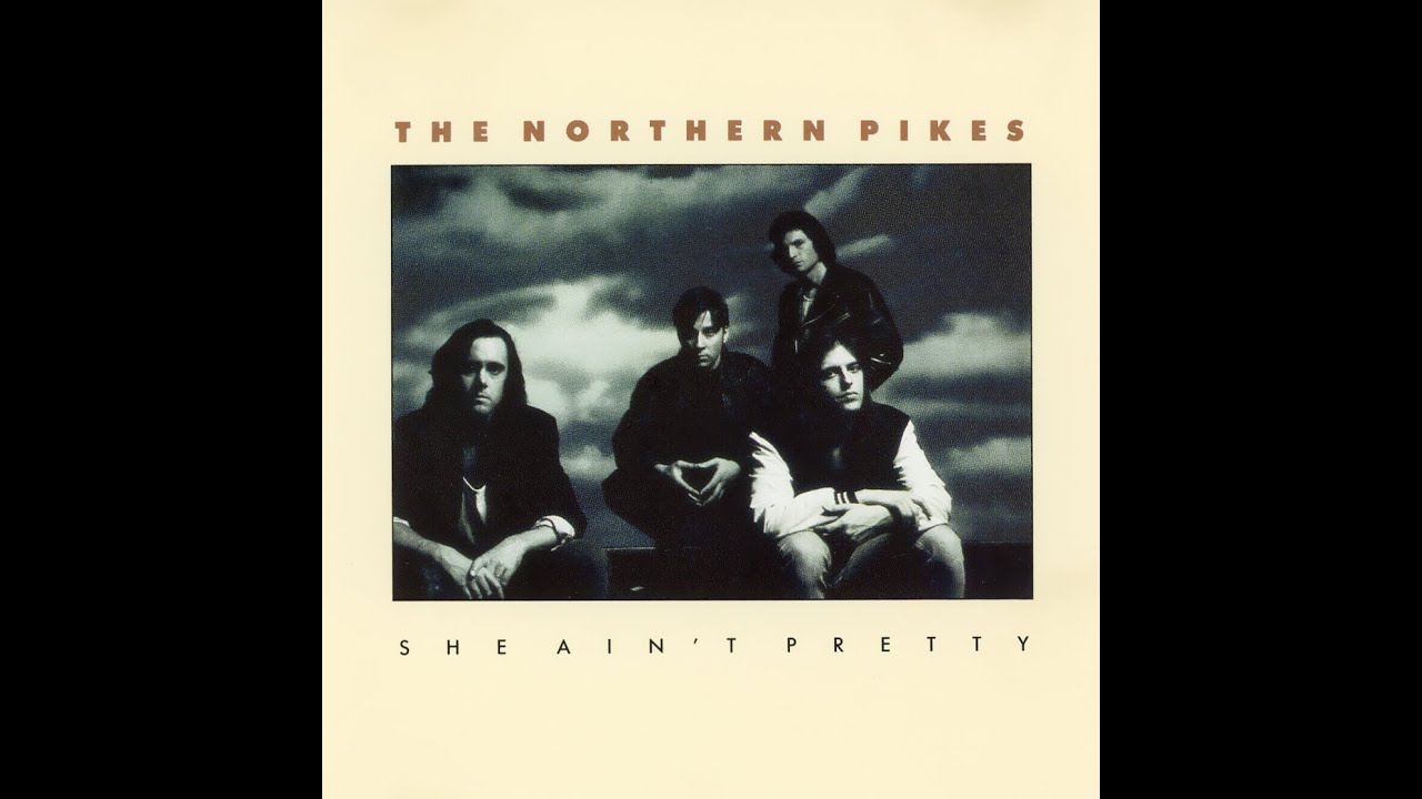 She Ain't Pretty - The Northern Pikes
