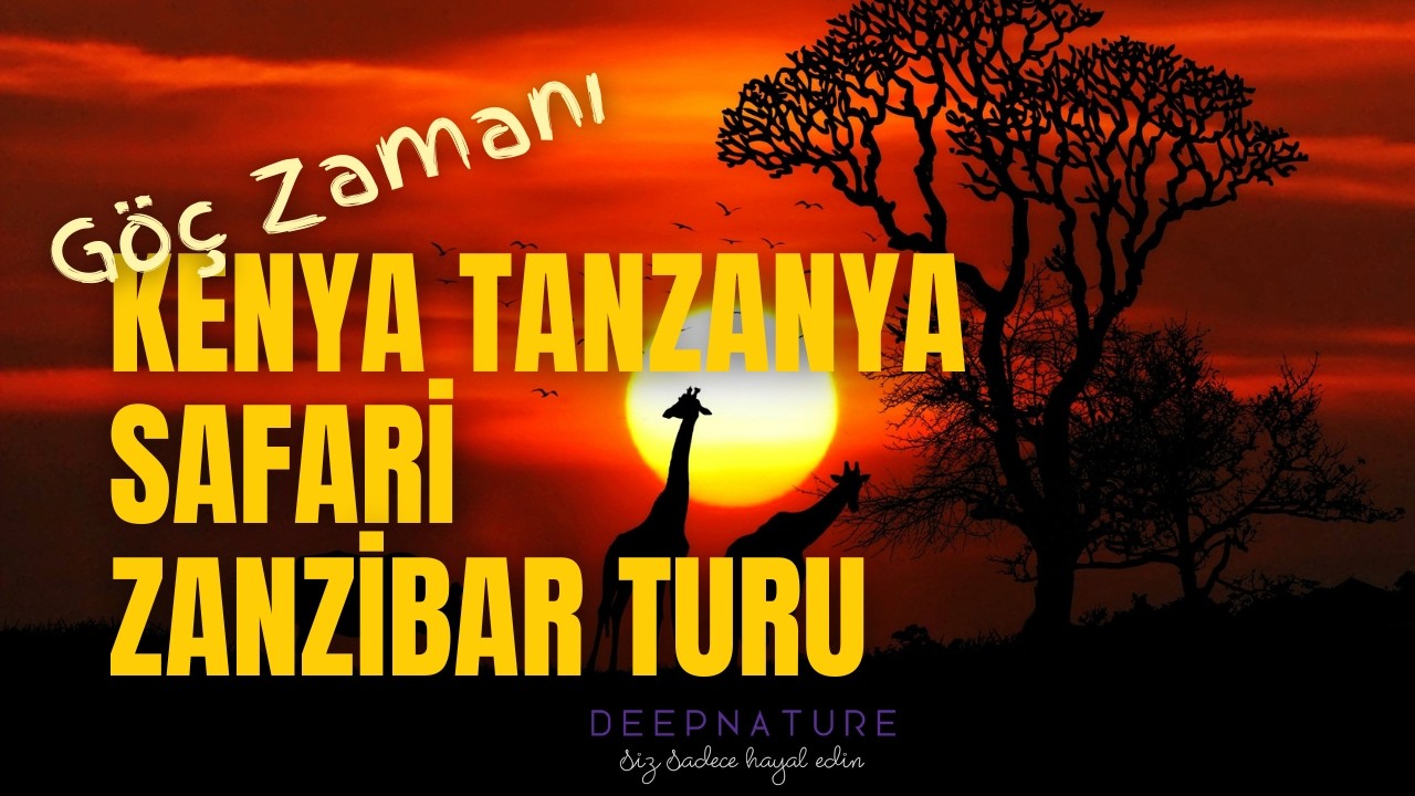 Göç Zamanı Kenya Tanzanya Safari & Zanzibar Turu I DEEPNATURE TRAVEL