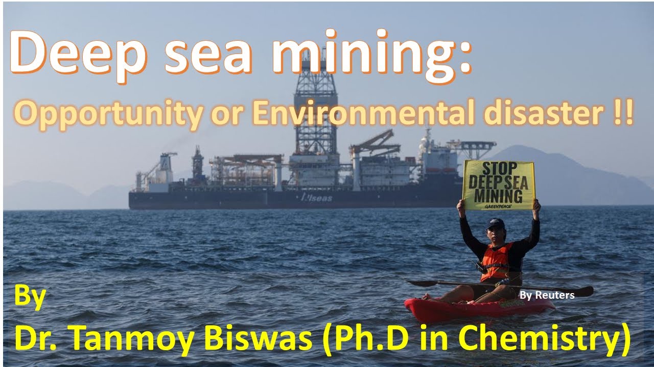 Deep Sea mining: Mining (Mn, Ni, Co) on international sea bed: Opportunity or Environmental disaster