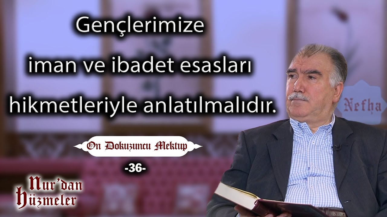 Gen&ccedil;lerimize dinin esasları hikmetleriyle anlatılmalıdır | On Dokuzuncu Mektup - 36 | Abdullah Aymaz