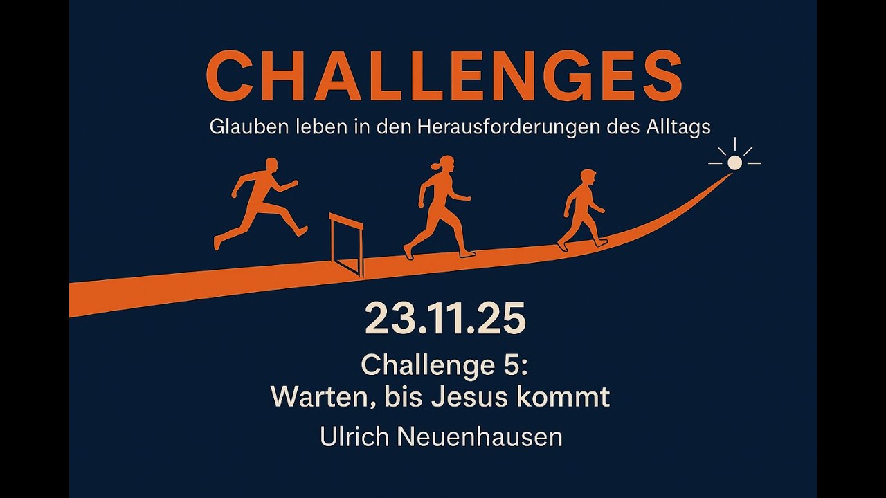 Challenge 5: Warten, bis Jesus kommt | 23.11.2025 | Ulrich Neuenhausen