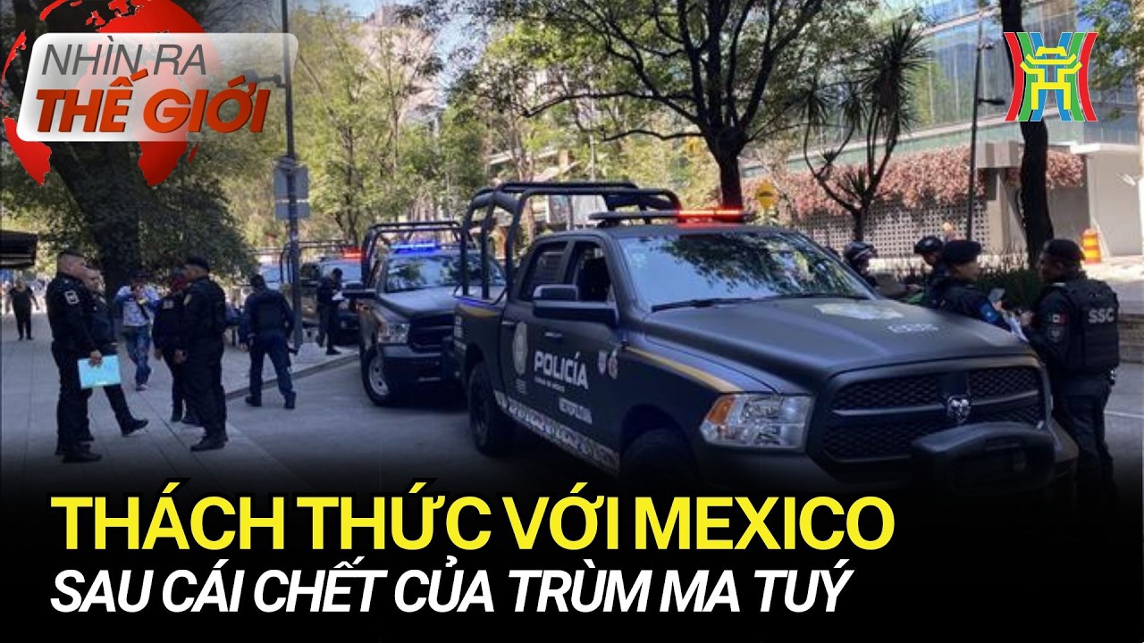 Thách thức với Mexico sau cái chết của trùm ma tuý | Nhìn ra thế giới