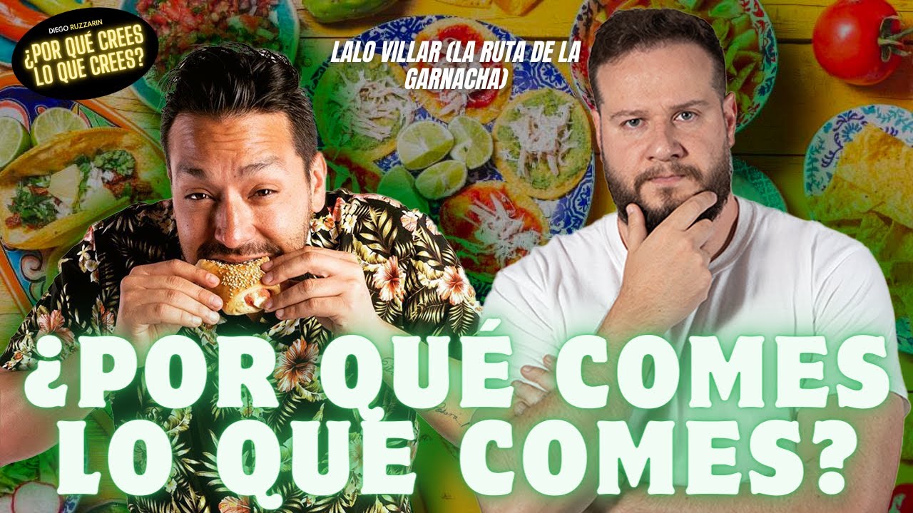 ¿Por qué comes lo que comes? con Lalo Villar.