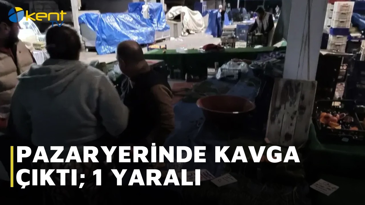 PAZARYERİNDE KAVGA ÇIKTI; 1 YARALI