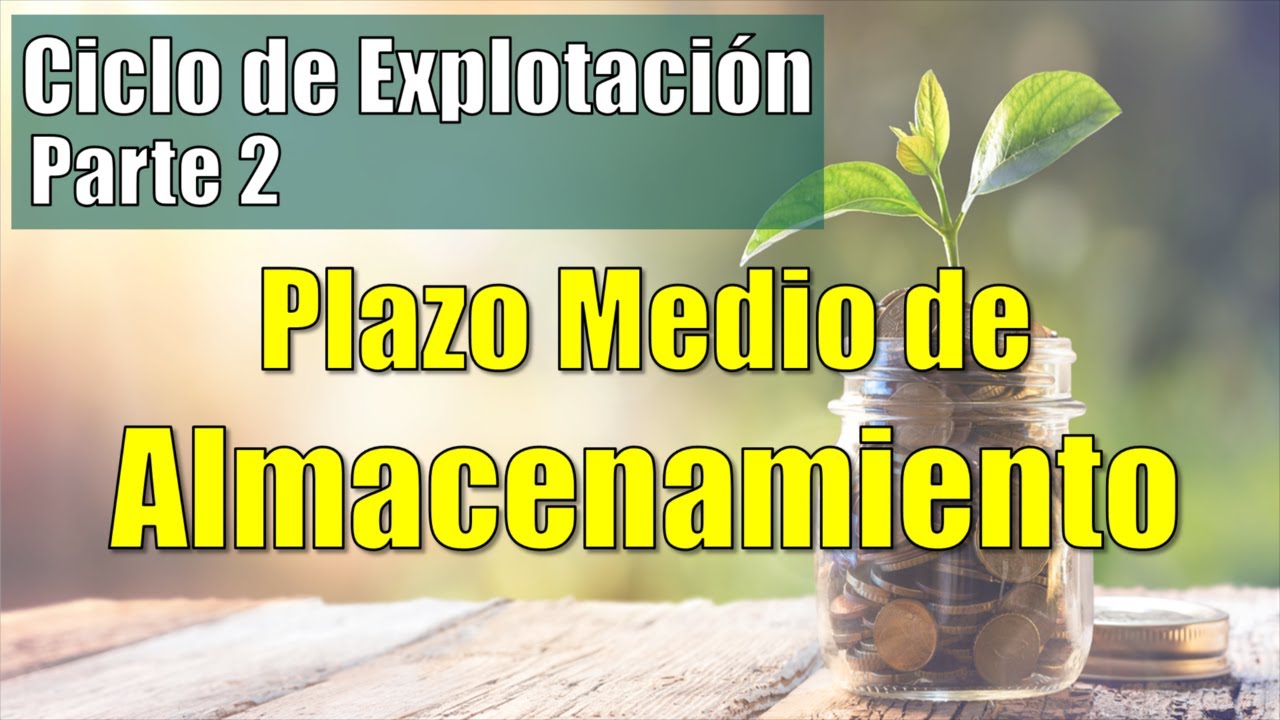 Ciclo de Explotación. Parte 2 – Plazo Medio de Almacenamiento -