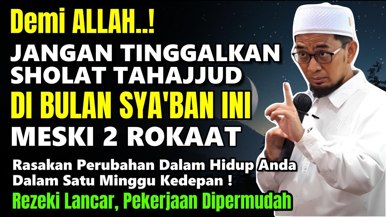 Demi Allah Jangan Tinggalkan Sholat Tahajjud dibulan Sya'ban Walaupun hanya 2 Rakaat~Ust Adi Hidayat