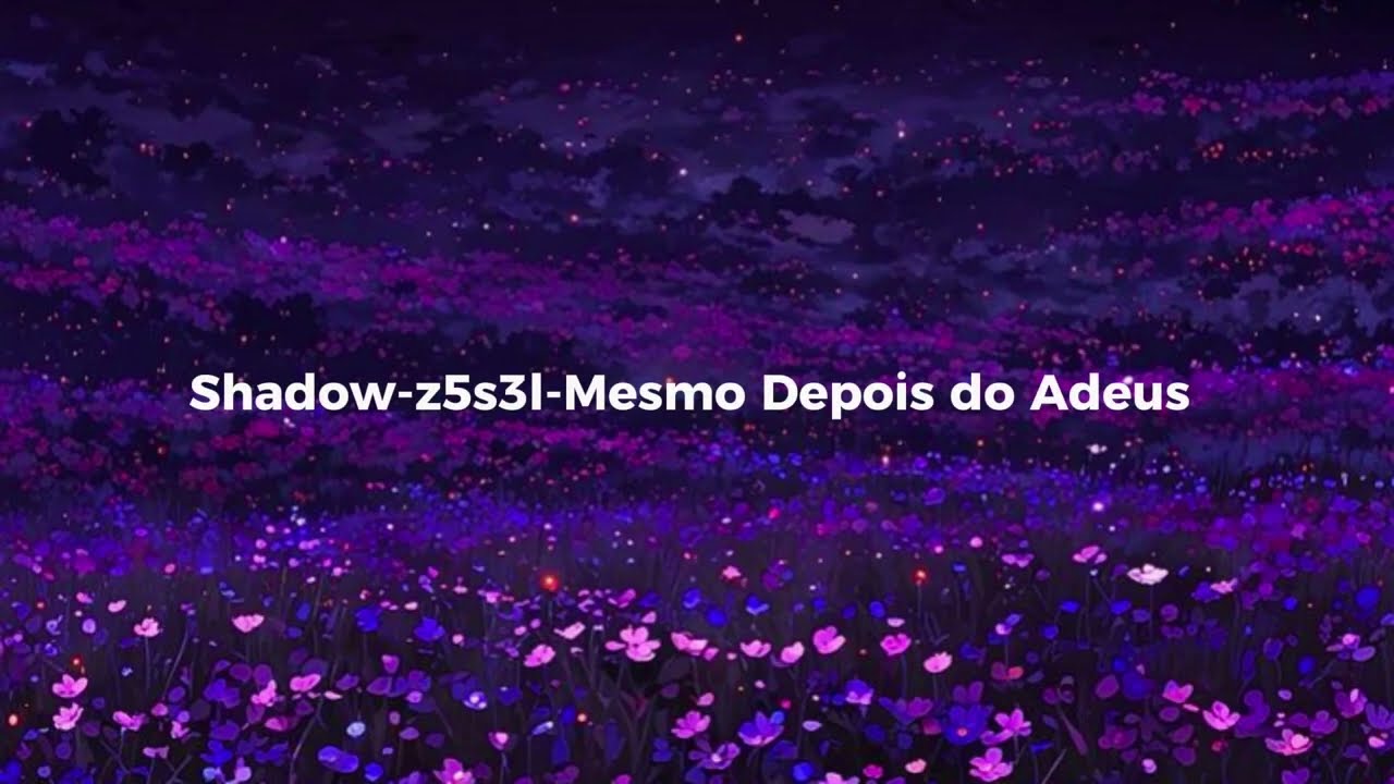 Shadow-z5s3l - Mesmo Depois do Adeus (Hana Yamato)