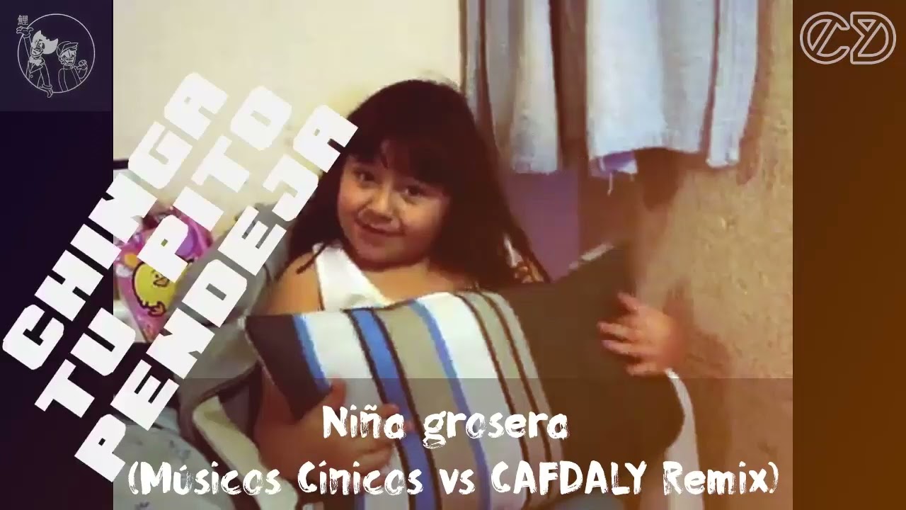 Ni&ntilde;a grosera (Musicos cinicos vs CAFDALY Remix)