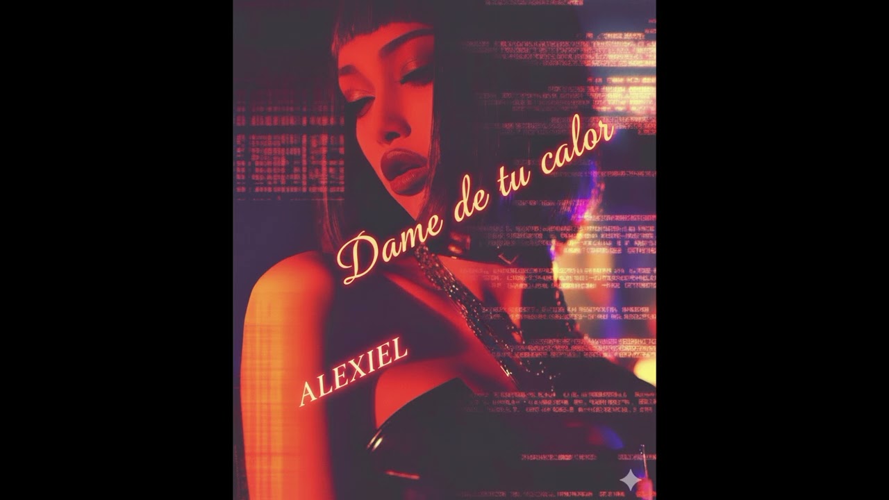 ALEXIEL - DAME DE TU CALOR❤️&zwj;🔥💋🔥(Audio oficial)