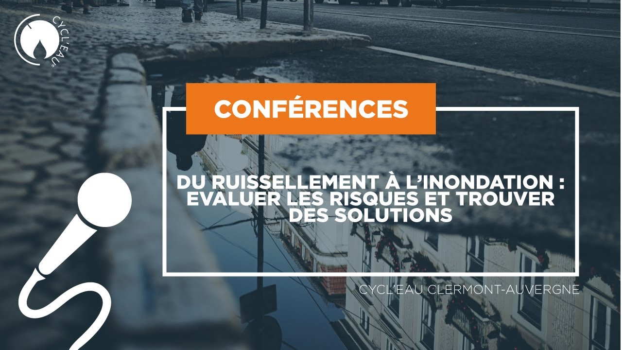 CONFERENCE : DU RUISSELLEMENT A L’INONDATION : EVALUER LES RISQUES ET TROUVER DES SOLUTIONS