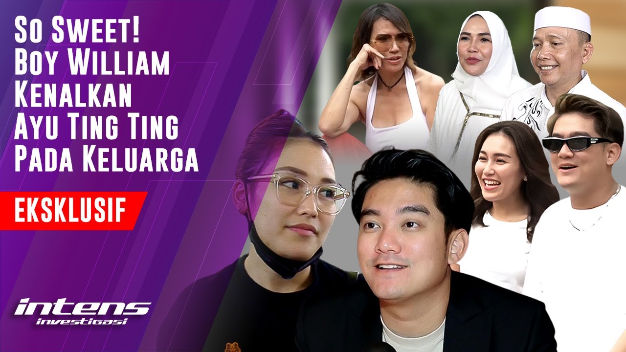 Boy Wiliam Akhirnya Kenalkan Ayu Ting Ting ke Keluarganya | Intens Investigasi | Eps 2483