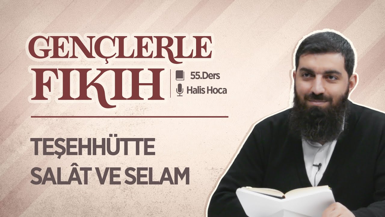Teşehhütte Salat ve Selam | Gençlerle Fıkıh 55 | Halis Bayancuk Hoca
