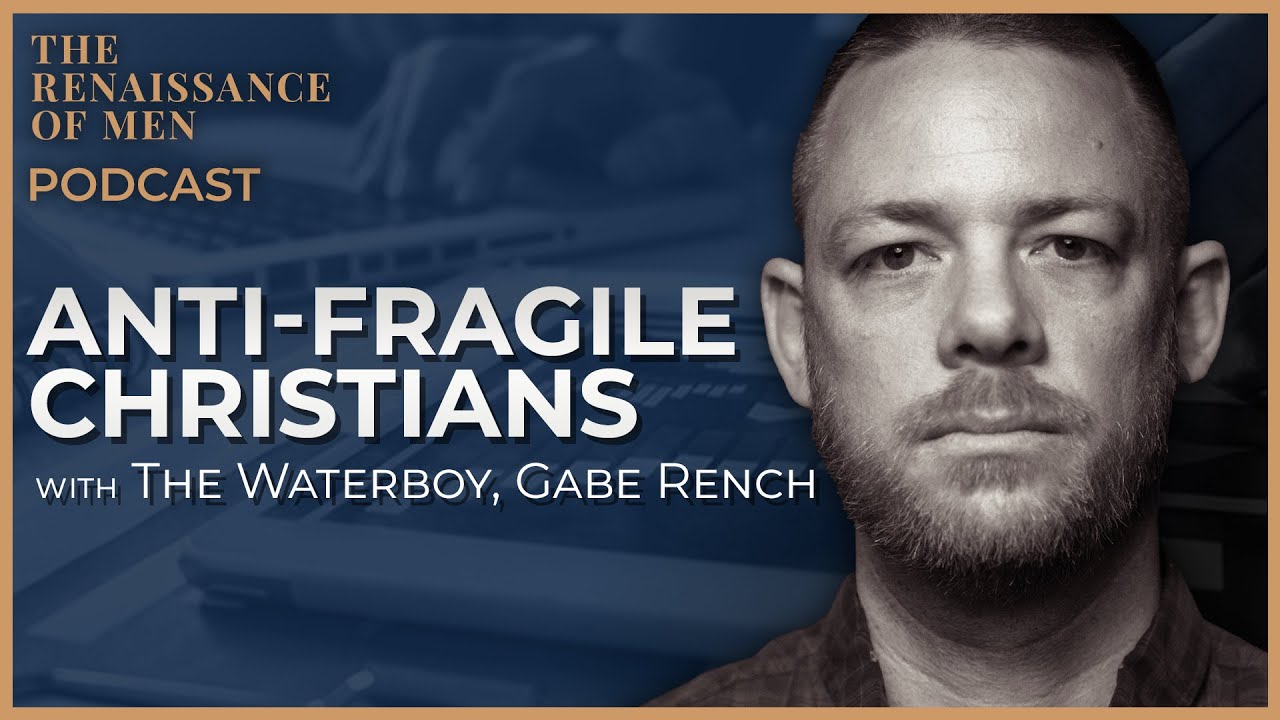 Podcast: The Waterboy, Gabe Rench &ndash; Anti-Fragile Christians