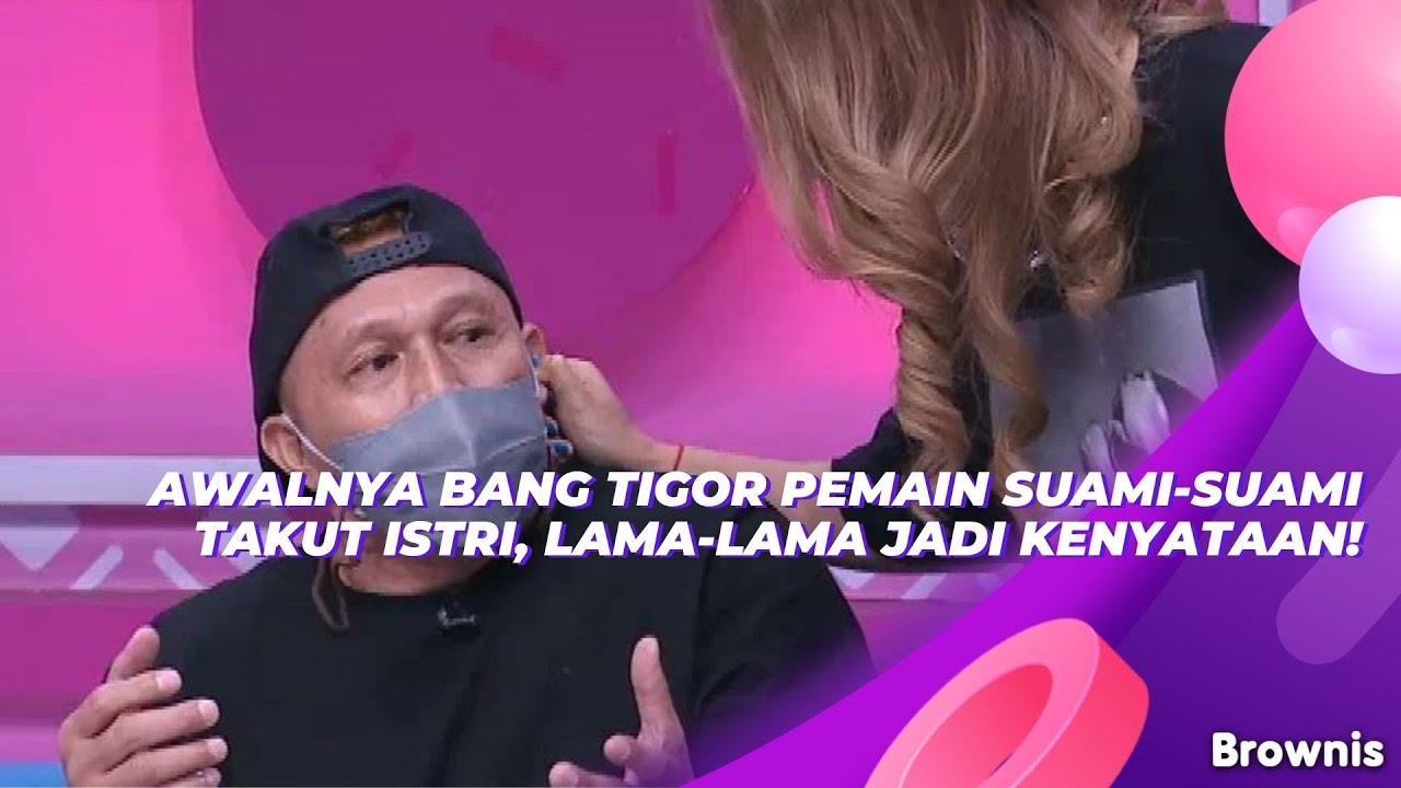 AWALNYA BANG TIGOR PEMAIN SUAMI-SUAMI TAKUT ISTRI, LAMA-LAMA JADI KENYATAAN! | BROWNIS (2/8/21) P2