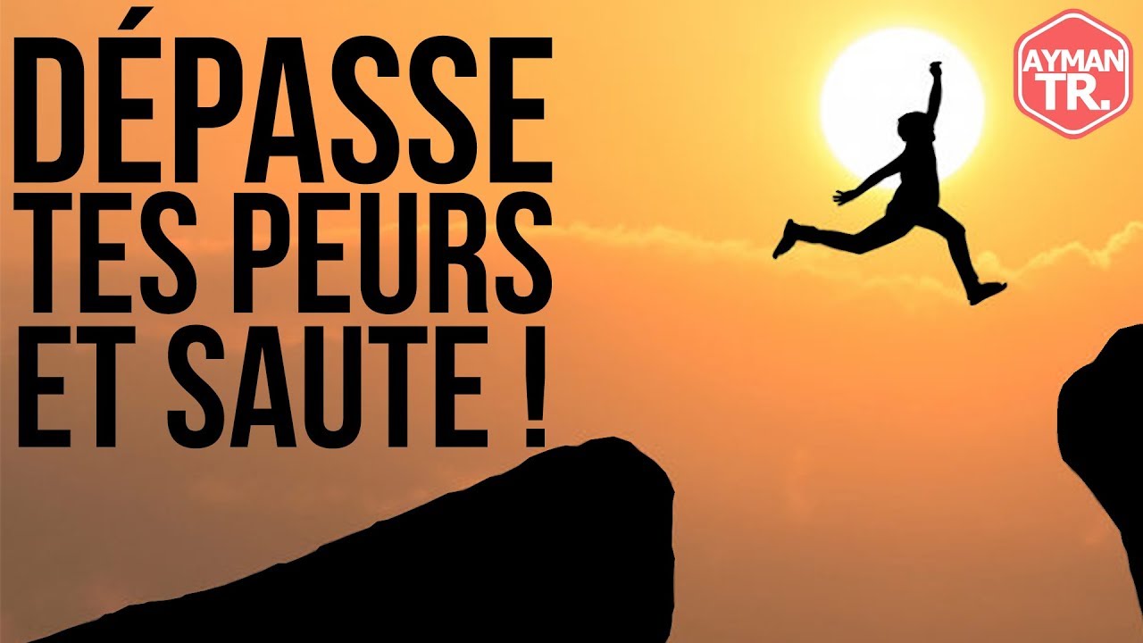 DÉPASSER SES PEURS POUR ATTEINDRE SES RÊVES