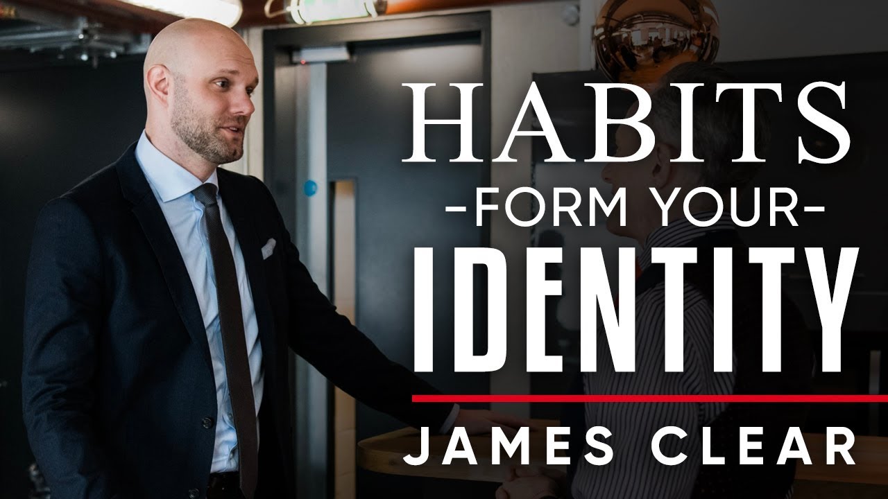 HABITS FORM YOUR IDENTITY - James Clear | London Real