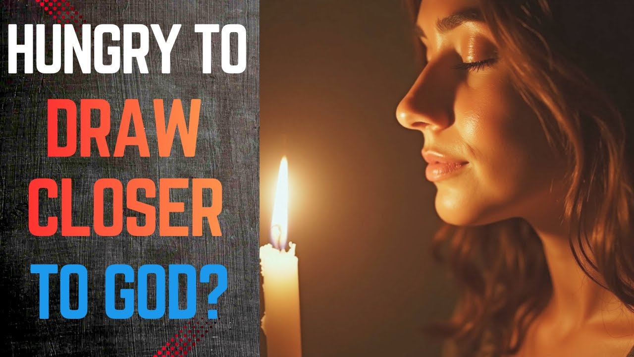 Hungry To Draw Closer To God? / Prayer