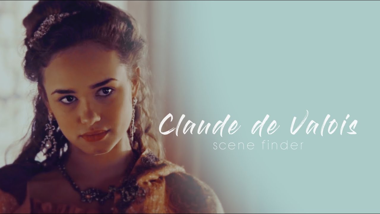 &bull; Claude de Valois | scene finder [S2]