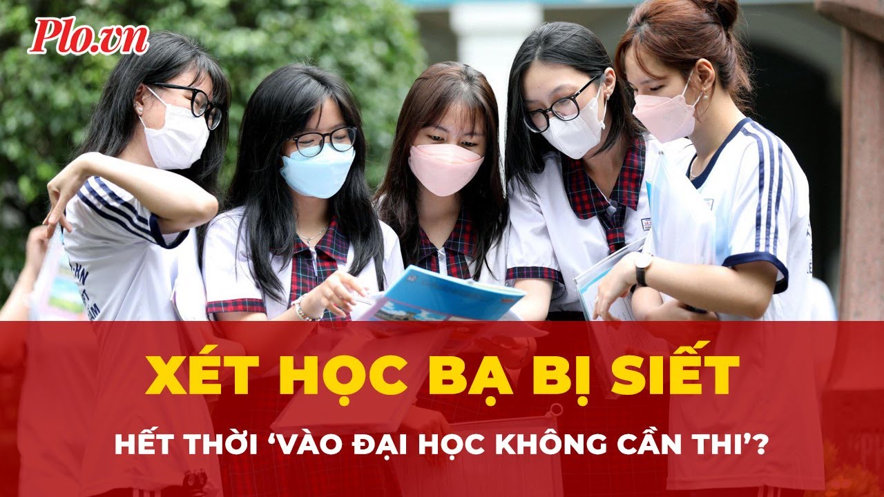 Bộ GD&ĐT dựng ‘hàng rào’ cho xét học bạ: Hết thời ‘vào đại học không cần thi’? | Tin nhanh