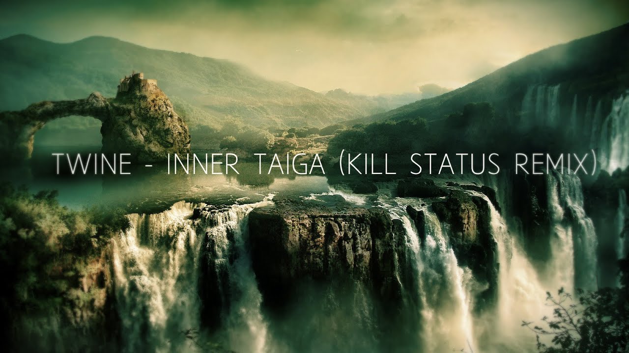 [DUBSTEP] Twine - Inner Taiga (Kill Status Remix)