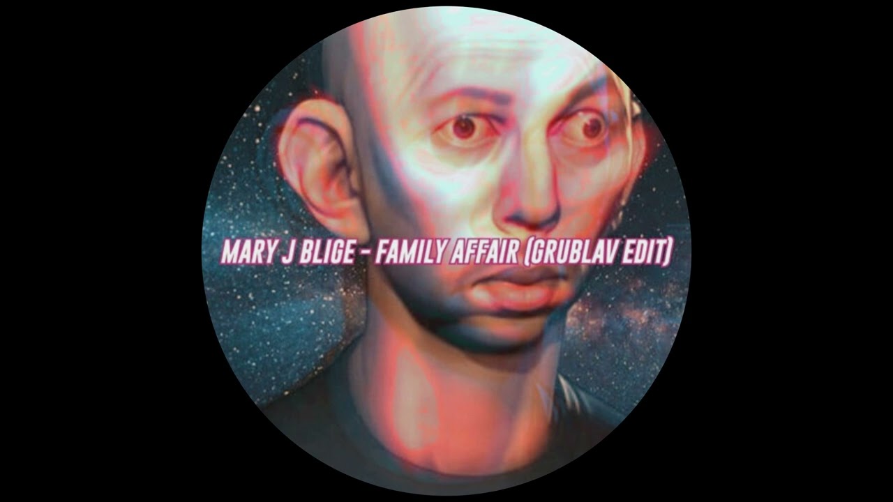 Mary J. Blige - Family Affair (GRUBLAV EDIT)