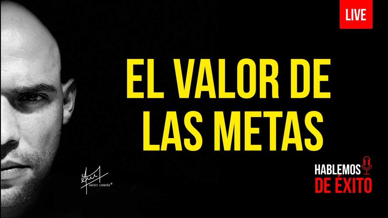 #4 El valor de las metas | Hablemos de éxito  | Andrés Londoño