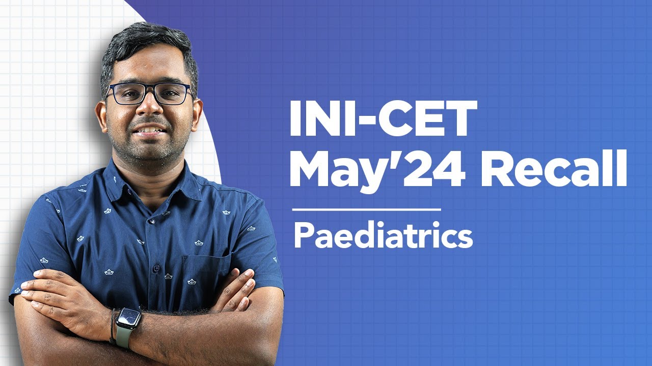 Exam Recall Series (INI-CET May '24) - Paediatrics
