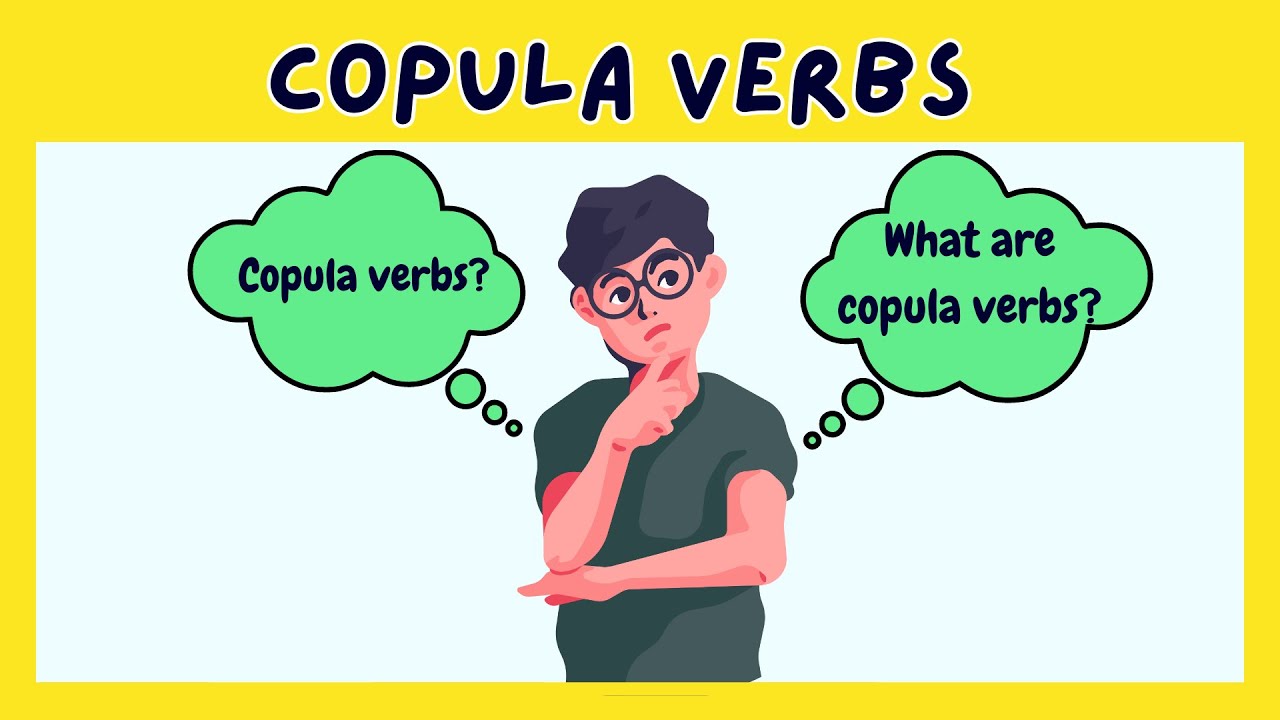WHAT ARE COPULA VERBS?