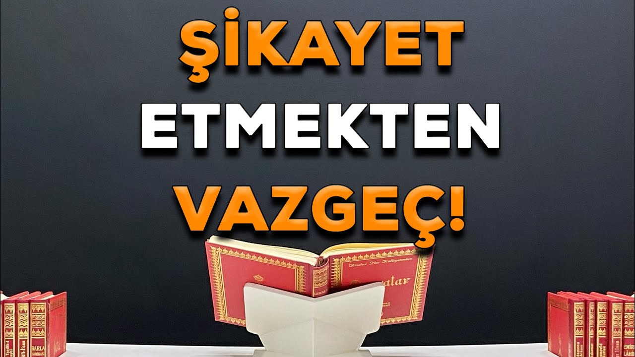 ŞİKAYET ETMEKTEN VAZGEÇ! / 2.Lem'a 2.Nükte 3.Vecih