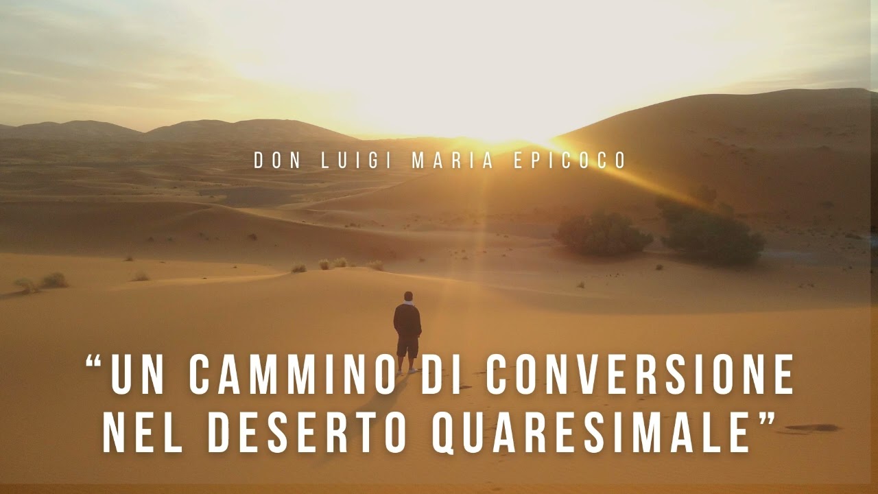 Don Luigi Maria Epicoco - Un cammino di conversione nel deserto quaresimale