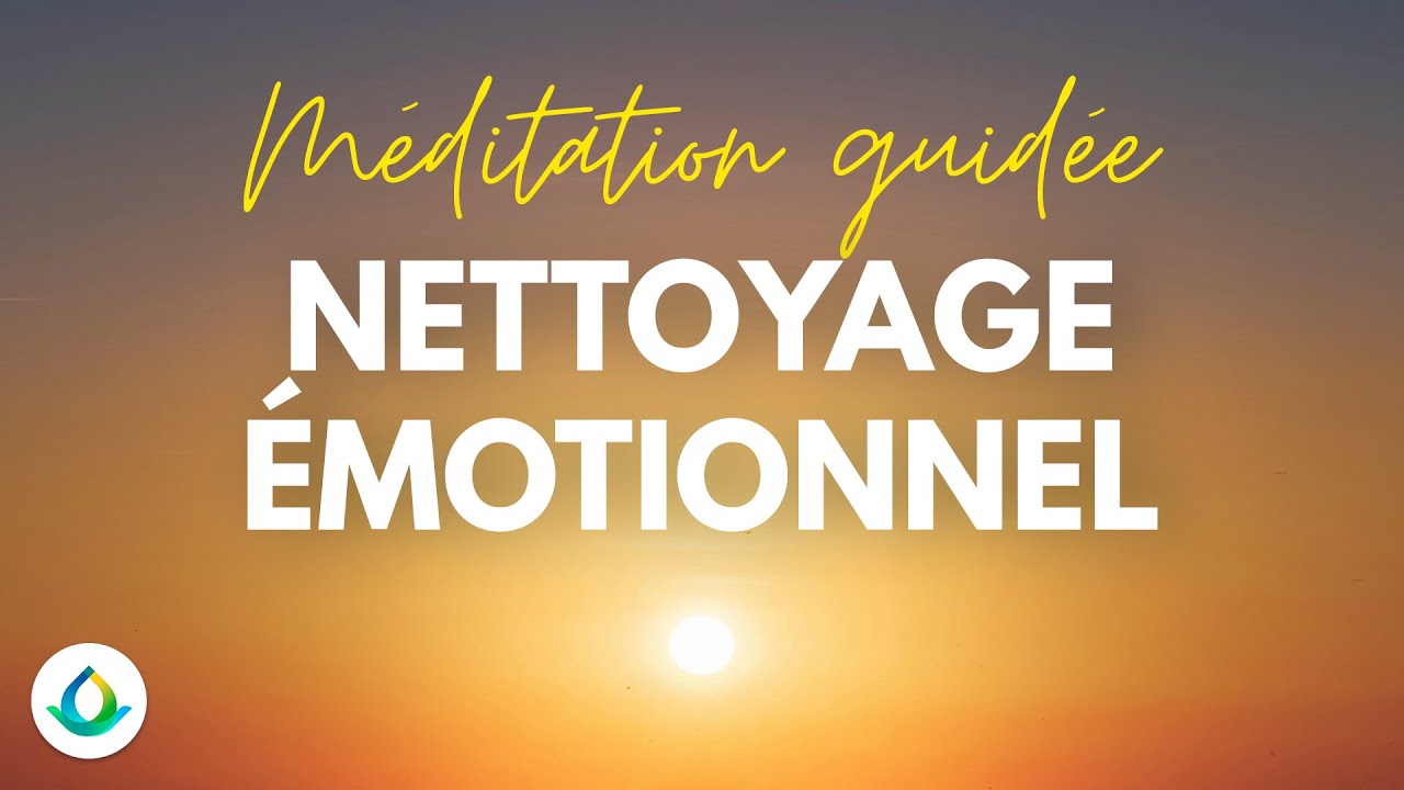 Nettoyage Émotionnel | Calmer les Pensées et Émotions Négatives
