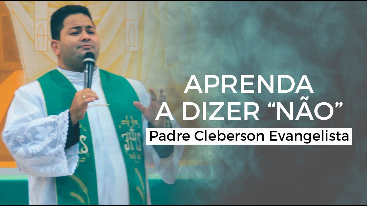 APRENDA A DIZER “NÃO” - Padre Cleberson Evangelista