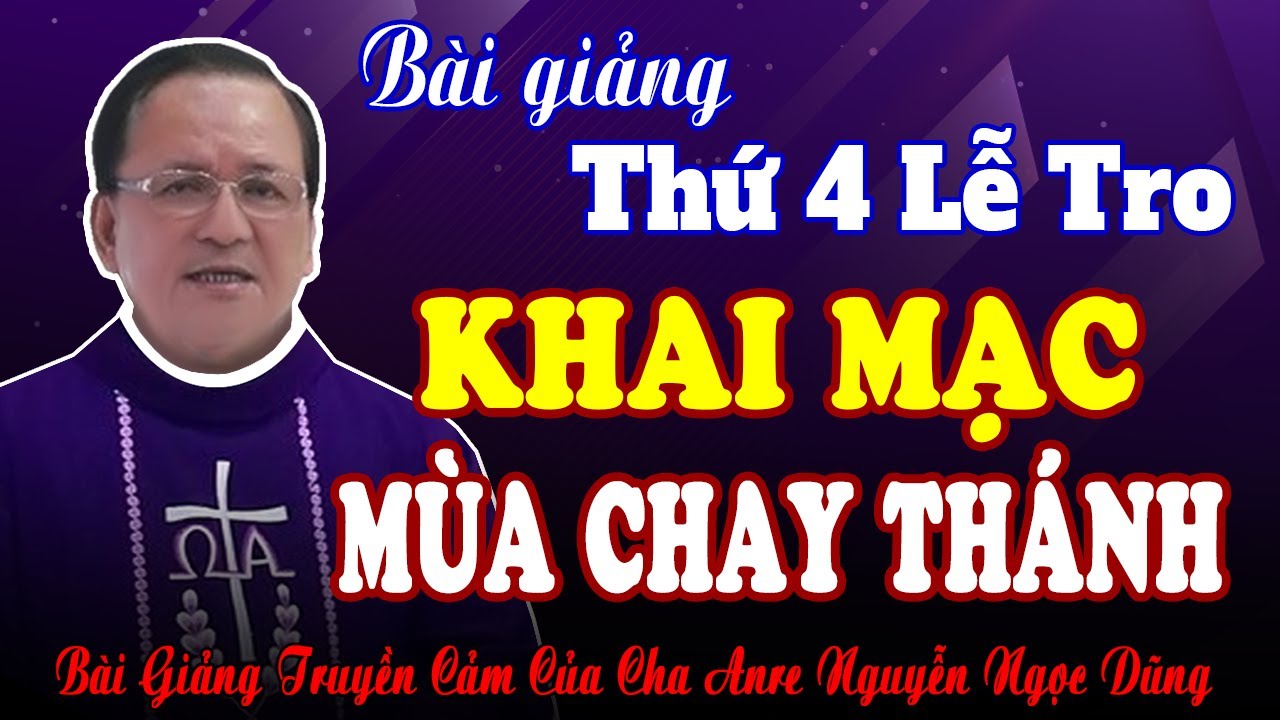 Thứ Tư Lễ Tro - Khai Mạc Mùa Chay Thánh - Ăn Chay Kiêng Thịt - Bài Giảng Cha Anre Nguyễn Ngọc Dũng