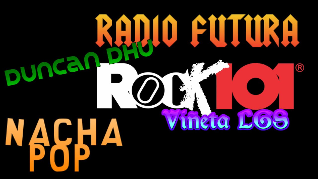 ROCK 101 Vi&ntilde;etas NACHA POP-DUNCAN DHU-RADIO FUTURA