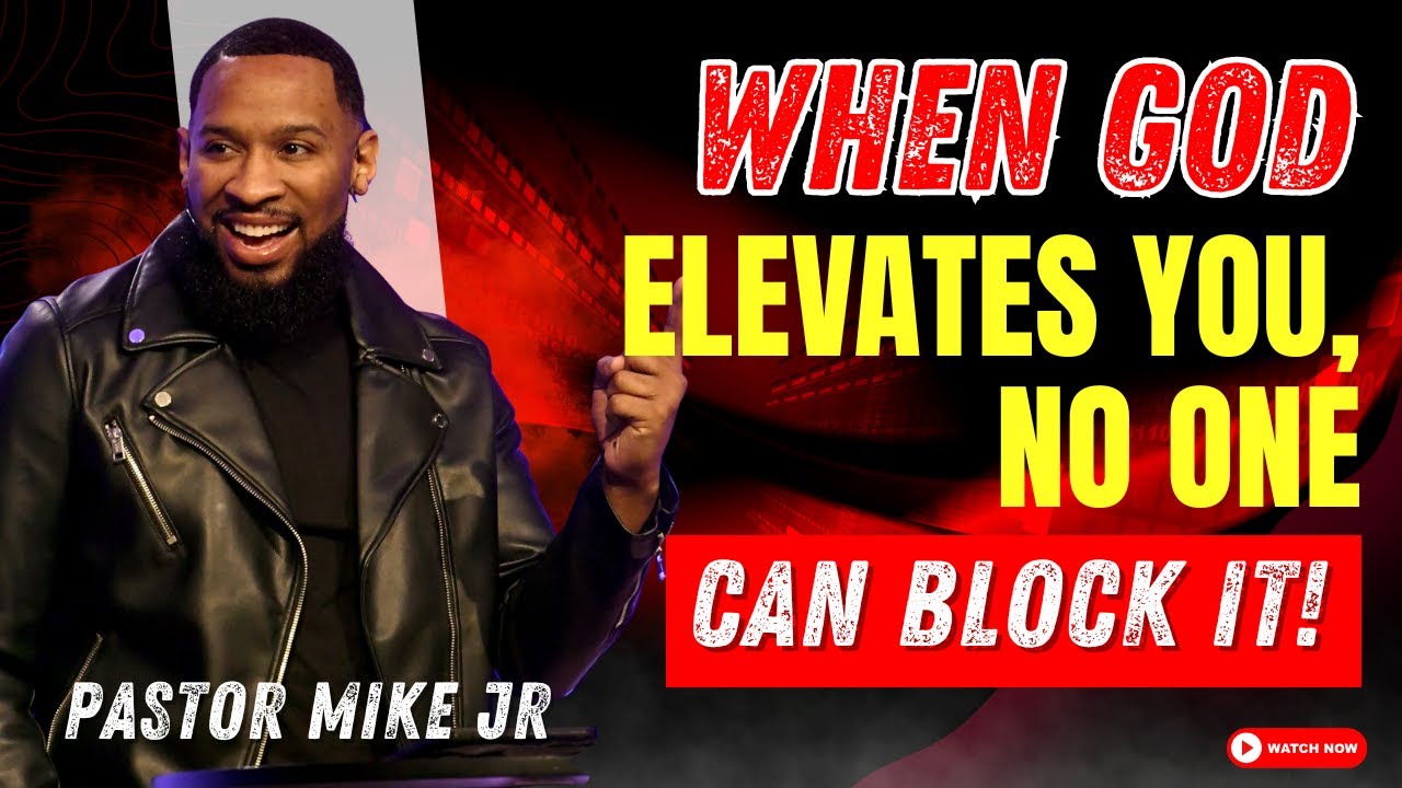 Pastor Mike Jr 2025 - When God Elevates You, No One Can Block It!