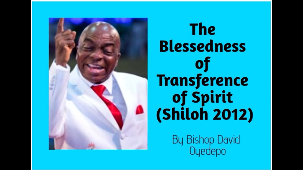 (PART 7)_THE BLESSEDNESS OF TRANSFERENCE OF SPIRIT_Bishop David Oyedepo