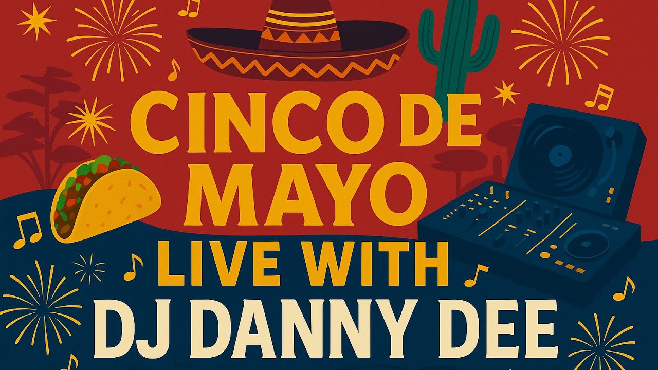 CINCO DE MAYO with DJ DANNY DEE 5/5/25