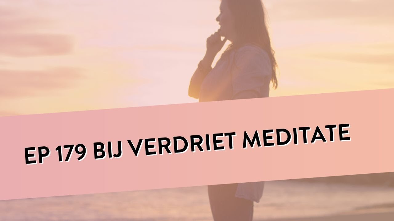 EP 179 – Bij Verdriet Meditatie | Helpt Je Bij Verdrietige Gevoelens | Geleide Meditatie