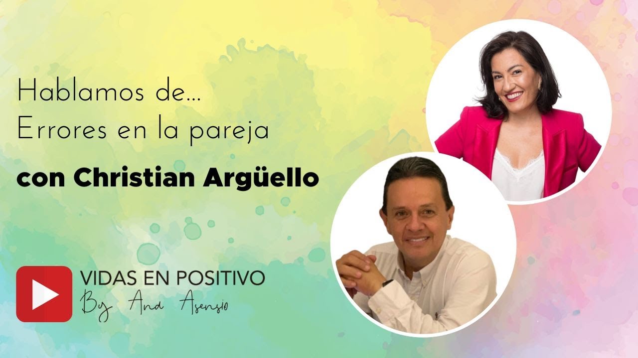 Charlando con Christian Argüello sobre ERRORES EN LA PAREJA | Vidas en positivo - Ana Asensio