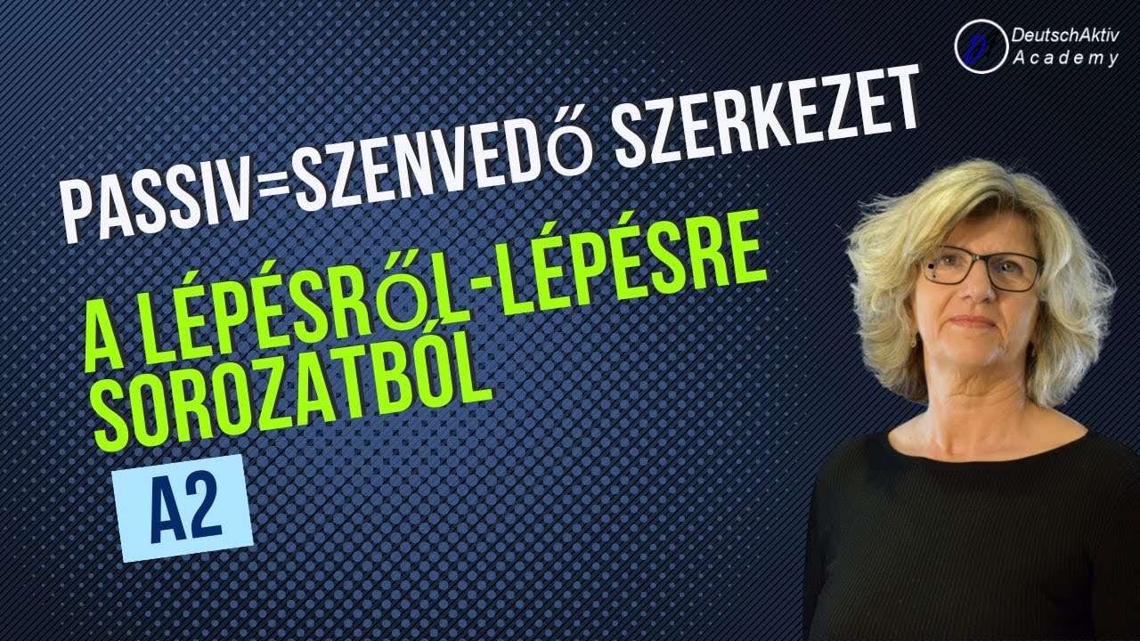 17. A szenvedő szerkezet, németül: Passiv !