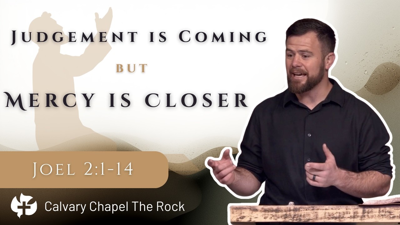 Judgement is Coming, but Mercy is Closer - Joel 2:1-14