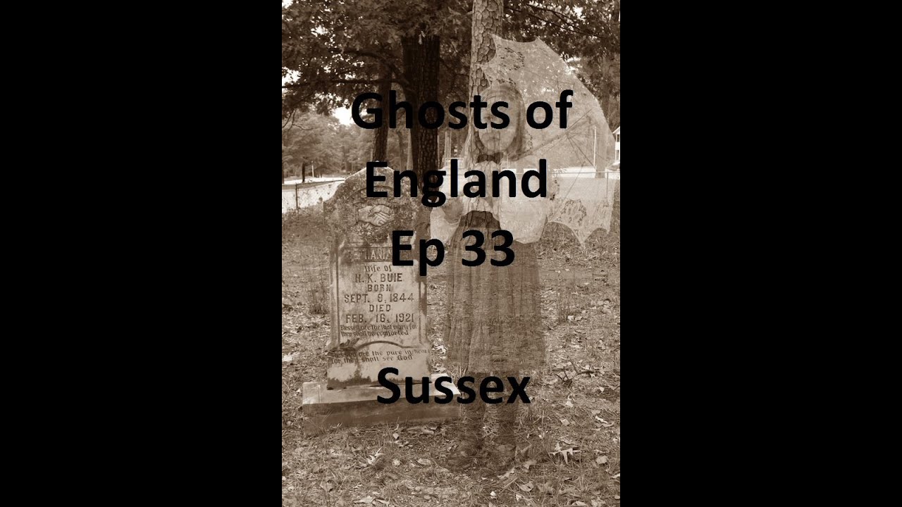Ghosts of England Ep 33 - Sussex