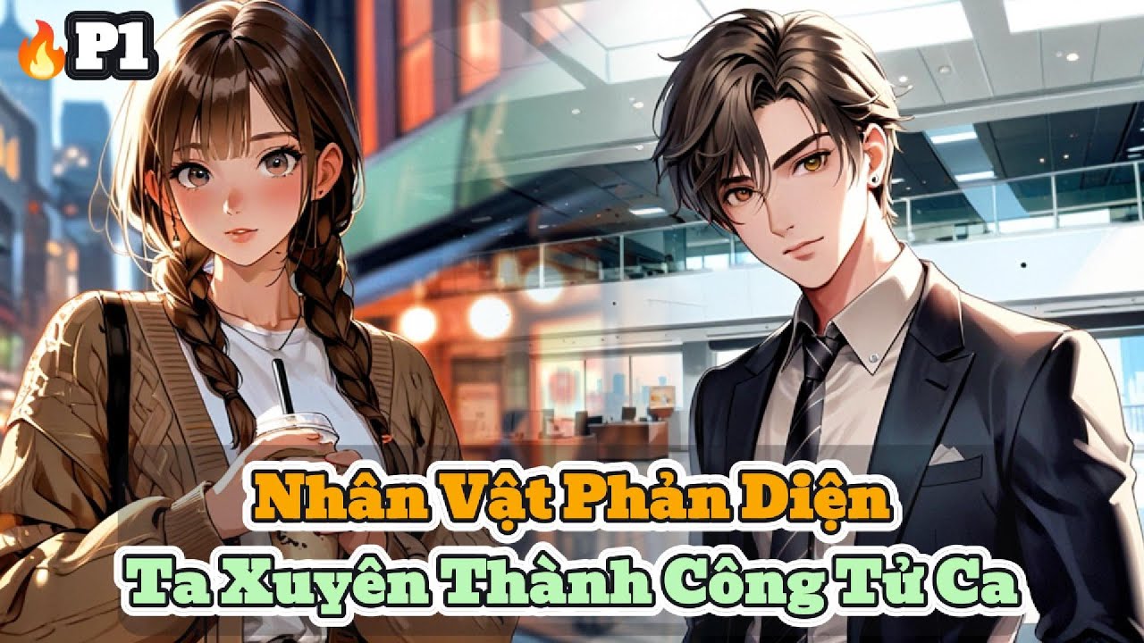 🎧🔥 Audio Truyện Phản Diện | Tập 1: Xuyên Vào Tiểu Thuyết, Ta Trở Thành Công Tử Ca!