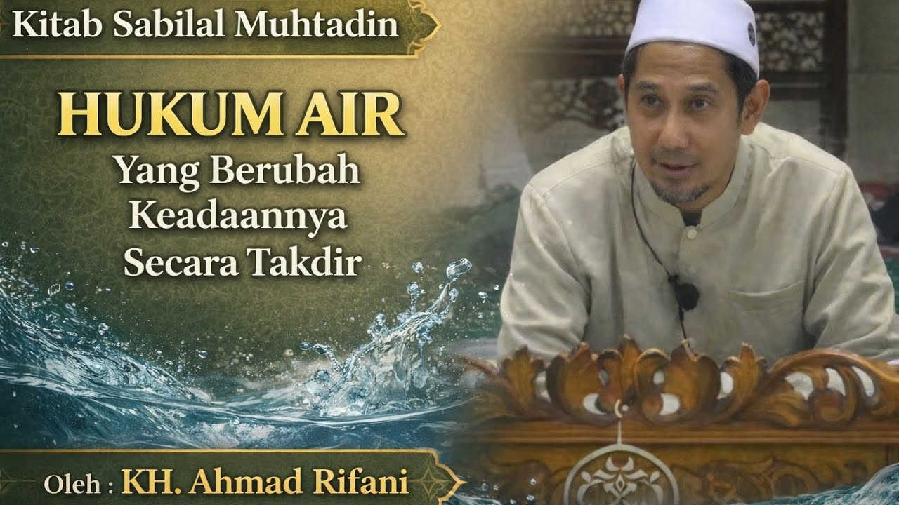 Hukum Air Yang Berubah Keadaan nya Secara Takdir (KH. Ahmad Rifani) 