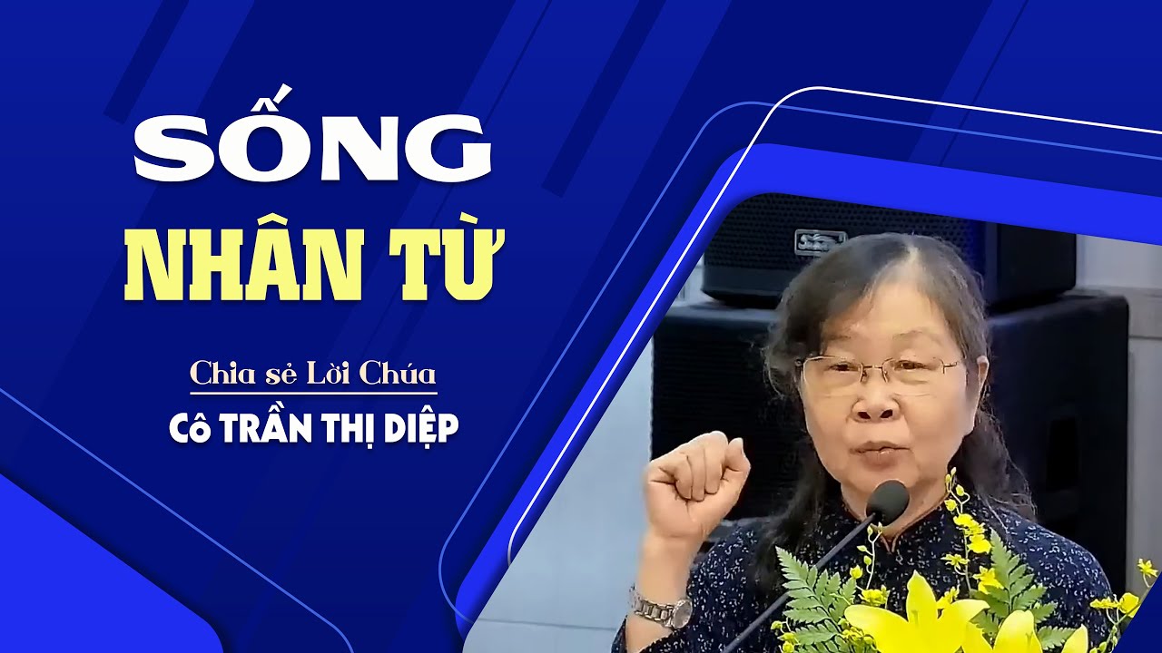 SỐNG NHÂN TỪ - Galati 5:22-23 || Cô TRẦN THỊ DIỆP