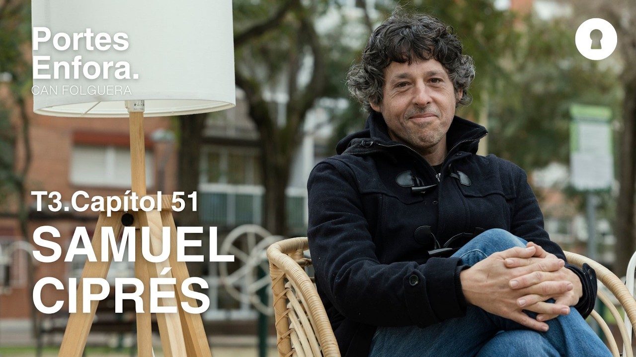 CAPÍTOL 51 | Portes Enfora- Can Folguera: Samuel Ciprés